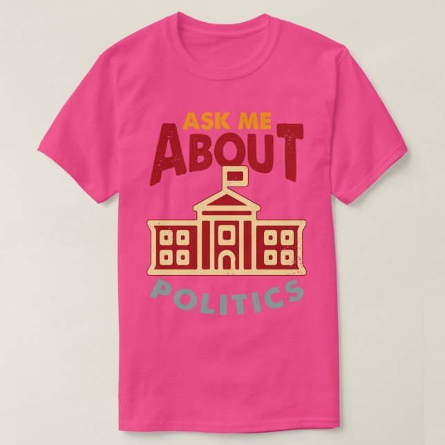 Ask Me About Politics T-Shirt (Design Front)