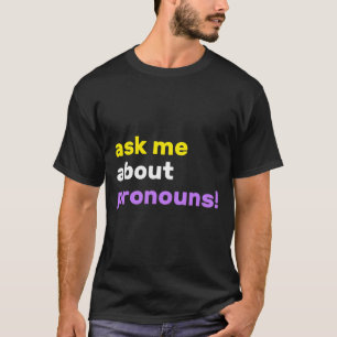 Ask Me About Pronouns They Them Theirs Non-Binary T-Shirt
