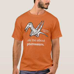Ask Me About Pterosaurs T-Shirt