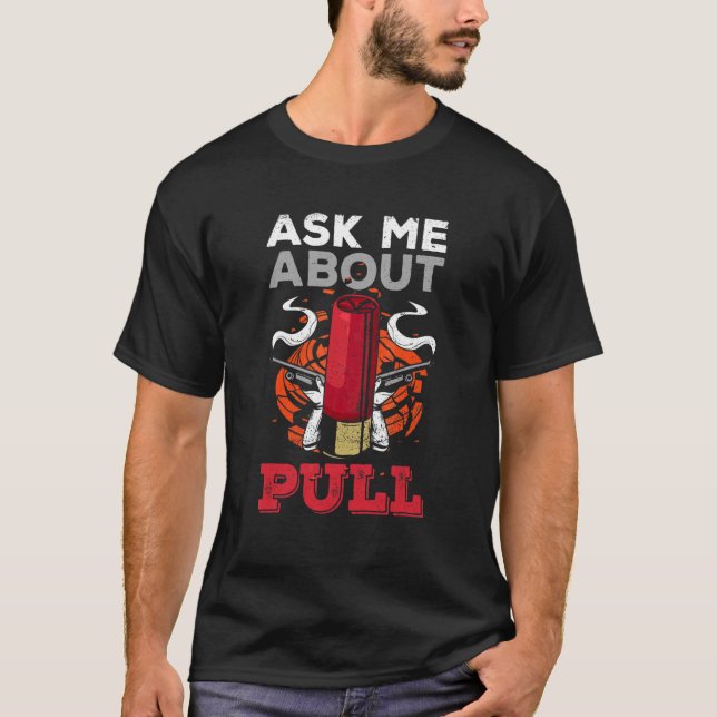Ask Me About Pull For A Trap Shooter T-Shirt (Front)