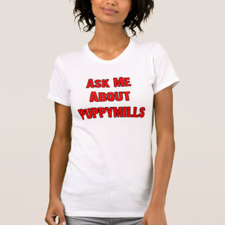 Ask Me About Puppymills T-Shirt