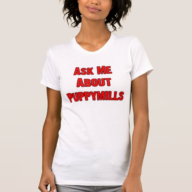 Ask Me About Puppymills T-Shirt (Front)