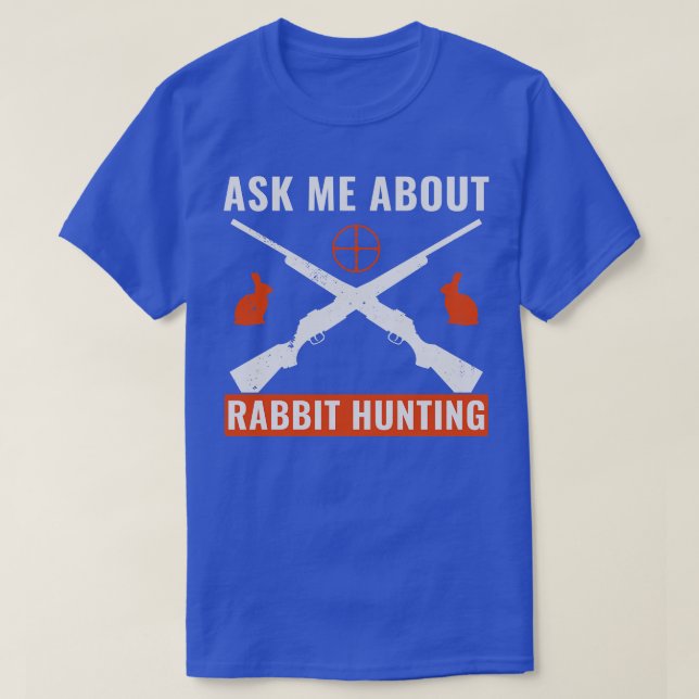 Ask Me About Rabbit Hunting Funny Rabbit Hunter T-Shirt (Design Front)