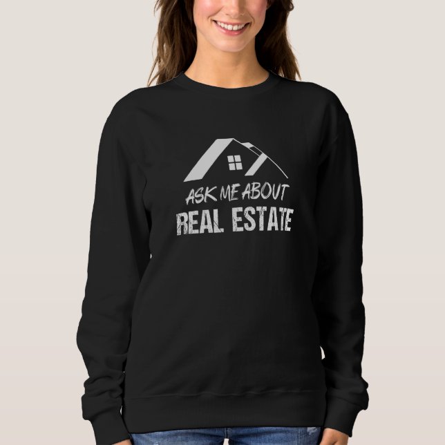 Ask Me About Real Estate  Realtor Sweatshirt (Front)