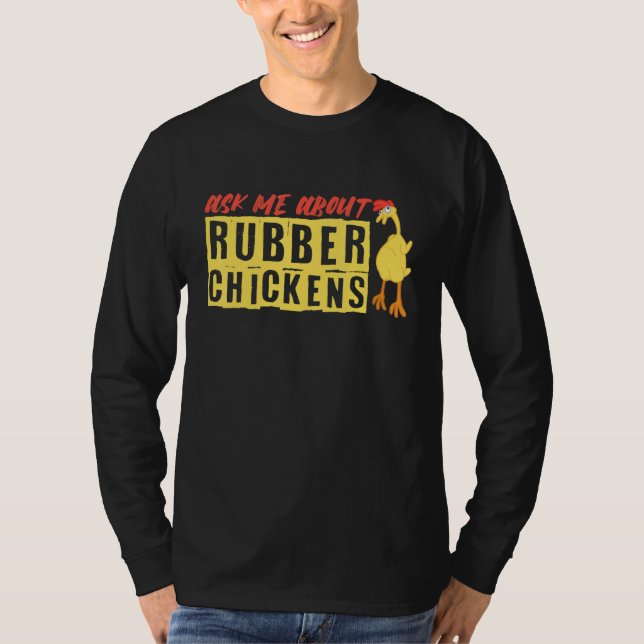 Ask Me About Rubber Chickens T-Shirt (Front)