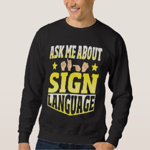 Ask Me About Sign Language Sweatshirt