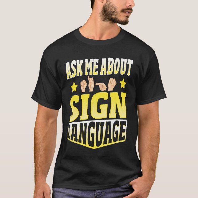 Ask Me About Sign Language T-Shirt (Front)
