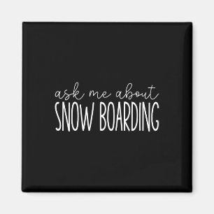 Ask Me About Snowboarding - Funny Snowboarding Sno Magnet