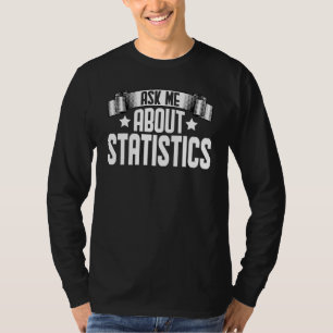 Ask Me About Statistics Statistician Data Analyst T-Shirt