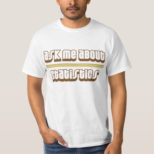 Ask Me About Statistics T-Shirt (Front)