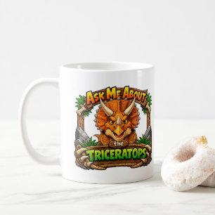 Ask Me About The Triceratops   Hot Chocolate   Coffee Mug