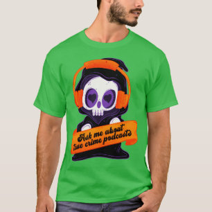 Ask me about true crime podcasts 1 T-Shirt