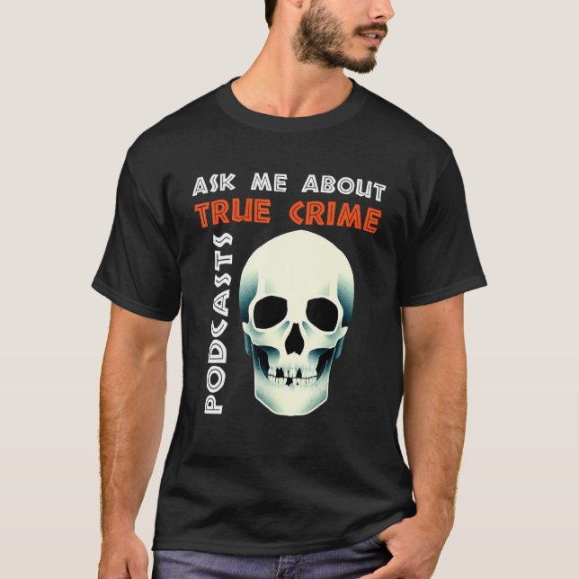 Ask Me About True Crime Podcasts T-Shirt (Front)