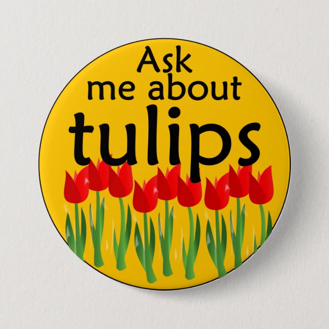 Ask me about tulips 7.5 cm round badge (Front)
