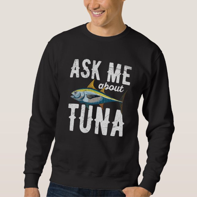 Ask me about tuna for a Tuna Sweatshirt (Front)