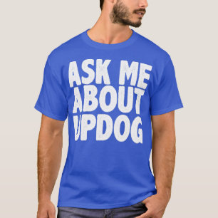 Ask me about updog T-Shirt
