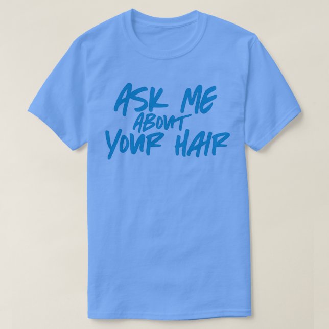 Ask Me About Your Hair Blue T-Shirt (Design Front)