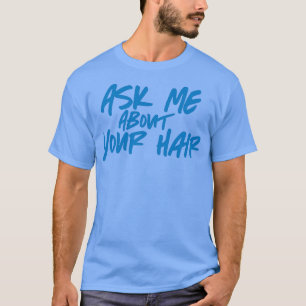 Ask Me About Your Hair Blue T-Shirt