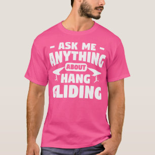 Ask Me Anything About Hang Gliding Glider Gliders T-Shirt