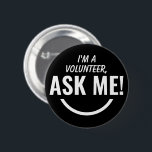 Ask Me Black Volunteer Badge Pinback<br><div class="desc">Ask Me Personalised Black Volunteer Badge Pinback button featuring bold and eyecatching typography text looking as an smiling emoji. 

Smile,  help,  Volunteer,  Volunteers gifts,  cute,  vibrant,  bold,  bright,  childish,  kids,  helping each others,  asking for help</div>