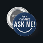 Ask Me Blue Volunteer Badge Pinback<br><div class="desc">Ask Me Personalised Navy Blue Volunteer Badge Pinback button featuring bold and eyecatching typography text looking as an smiling emoji. 

Smile,  help,  Volunteer,  Volunteers gifts,  cute,  vibrant,  bold,  bright,  childish,  kids,  helping each others,  asking for help</div>