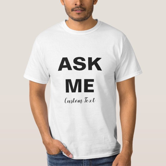 Ask me customisable black text T-Shirt (Front)