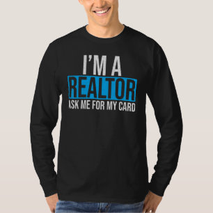 Ask Me for My Card I am a Realtor Real Estate Me W T-Shirt
