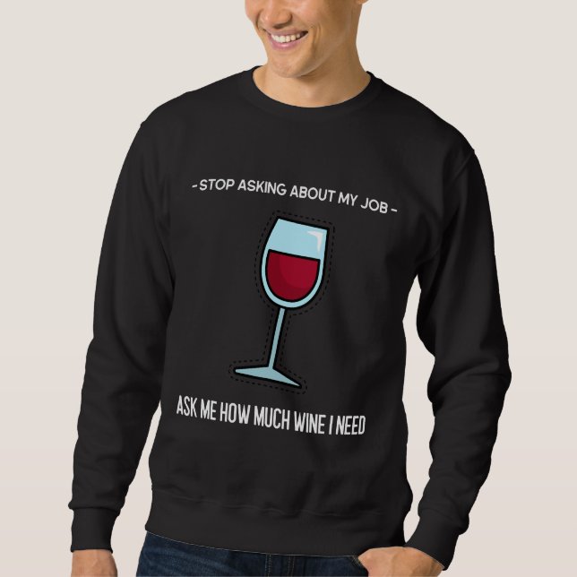 Ask Me How Much Wine I Need Sweatshirt (Front)