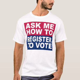 Ask Me How To Register To Vote T-Shirt