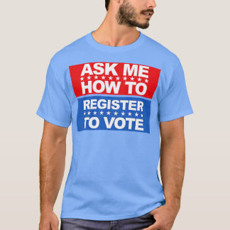 Ask Me How To Register To Vote T-Shirt