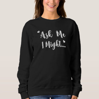 Ask Me I Might Flirty Polyamory Wife Girlfriend Sw Sweatshirt