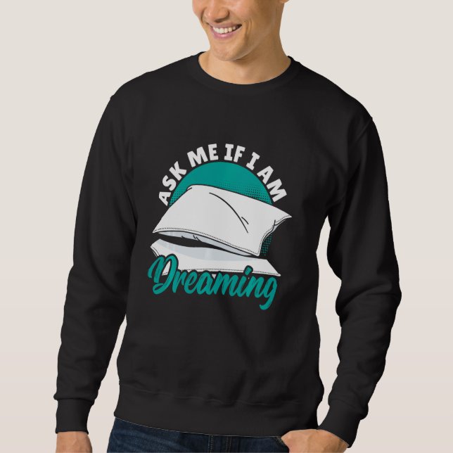 Ask Me If I Am Dreaming - Lucid Dreaming Sweatshirt (Front)