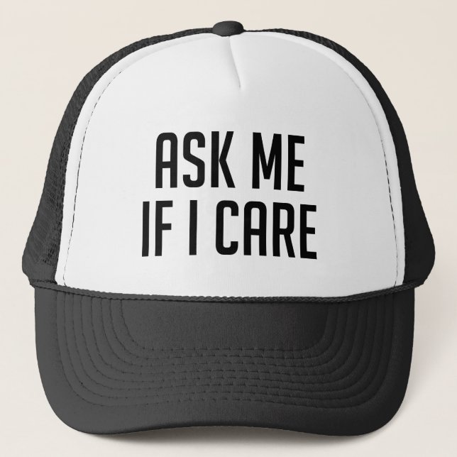 Ask Me If I Care Trucker Hat (Front)