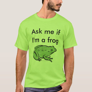 Ask me if I'm a frog T-Shirt