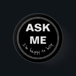Ask Me I'm happy to help 3 Cm Round Badge<br><div class="desc">Ask Me I'm happy to help button</div>