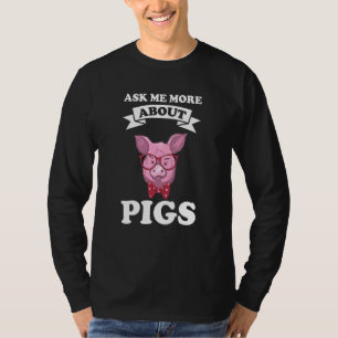 ask me more about pigs pigs T-Shirt
