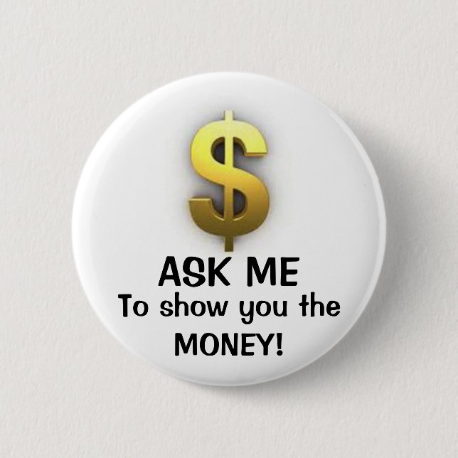 Ask me to $how you 6 cm round badge (Front)