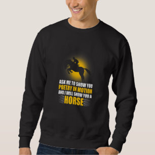 Ask Me To Show You Poetry You A Horse Horse Riding Sweatshirt