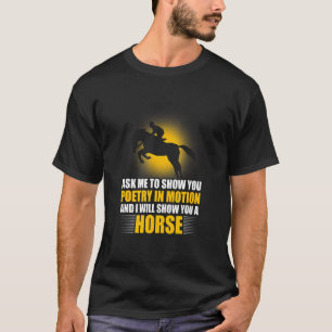 Ask Me To Show You Poetry You A Horse Horse Riding T-Shirt