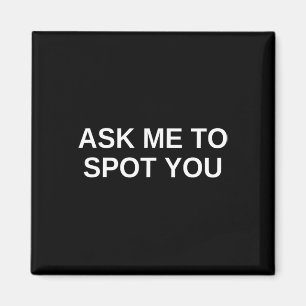 Ask Me To Spot You Bench Squat Spotter Magnet