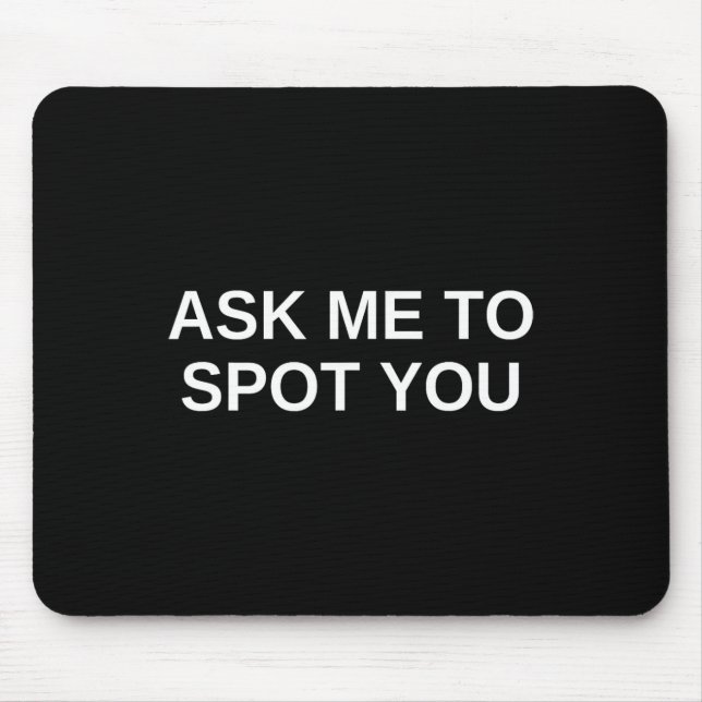 Ask Me To Spot You Bench Squat Spotter  Mouse Pad (Front)