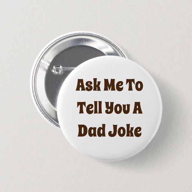 Ask Me To Tell You A Dad Joke 6 Cm Round Badge (Front & Back)