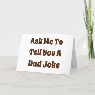 Ask Me To Tell You A Dad Joke  Card