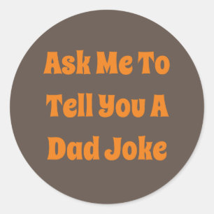 Ask Me To Tell You A Dad Joke Classic Round Sticke Sticker