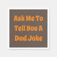 Ask Me To Tell You A Dad Joke Napkins