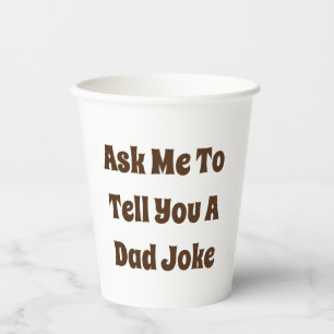 Ask Me To Tell You A Dad Joke Paper Cups