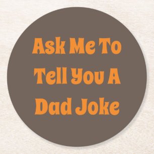 Ask Me To Tell You A Dad Joke Round Paper Coaster