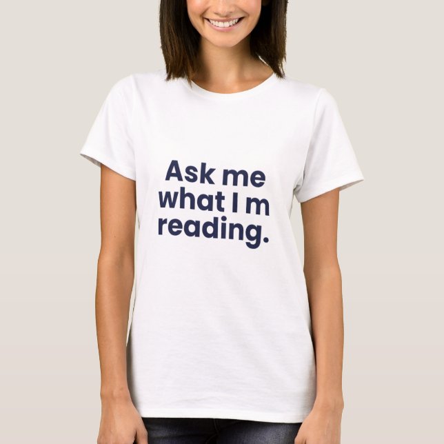 Ask me what i m reading T-Shirt (Front)