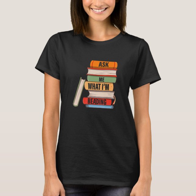 Ask Me What I'm Reading Book  Apparel T-Shirt (Front)