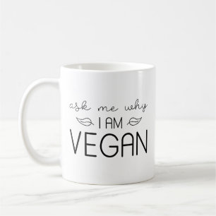 Ask Me Why I Am Vegan Coffee Mug